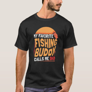 My Favourite Fishing Buddy Calls Me Dad Buddies Fi T-Shirt