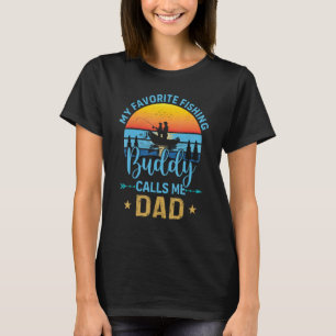 My Favourite Fishing Buddy Calls Me Dad Father s D T-Shirt