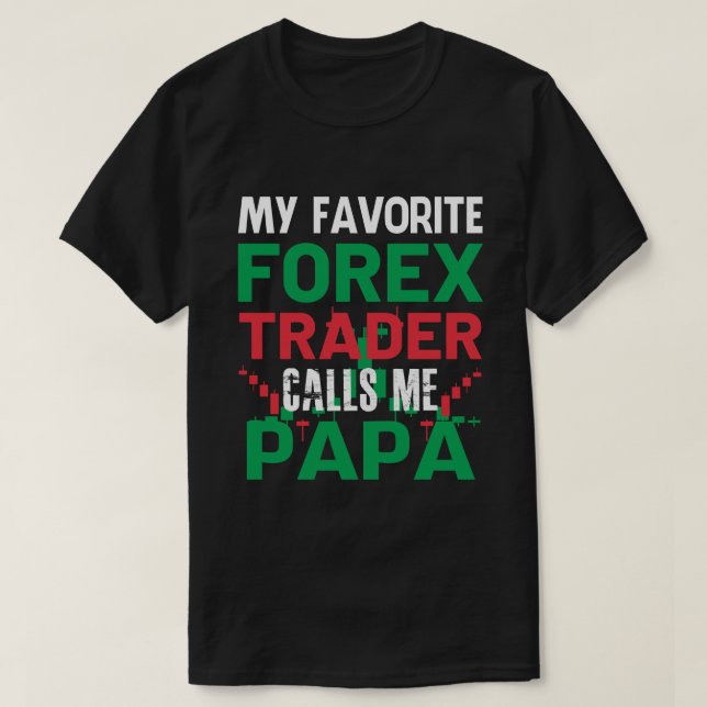 My Favourite Forex Trader Call Me PAPA Forex Tradi T-Shirt (Design Front)