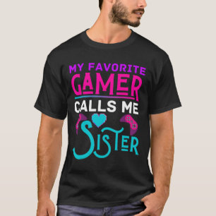 My Favourite Gamer Calls Me Sister Video Game Funn T-Shirt