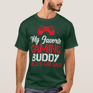 My favourite Gaming Buddy calls me Dad Game Lover  T-Shirt