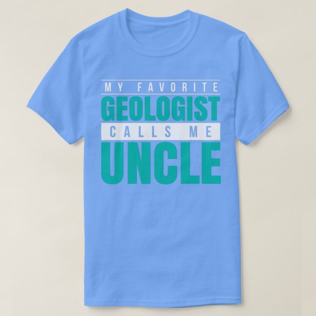 My Favourite Geologist Calls Me Uncle T-Shirt (Design Front)