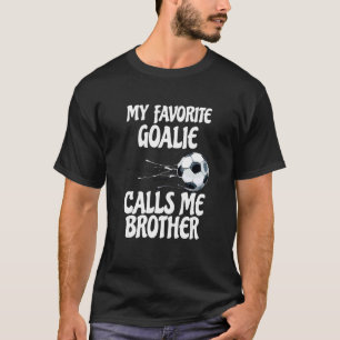 My Favourite Goalie Calls Me Brother Proud Brothe T-Shirt