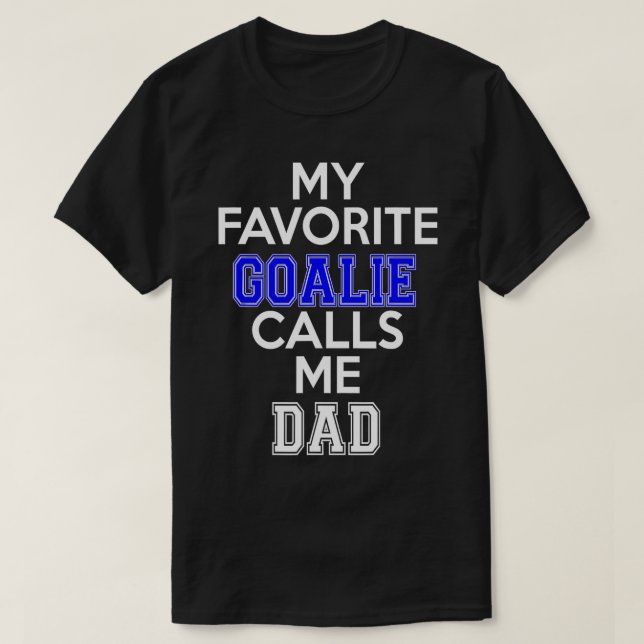 My Favourite Goalie Calls Me Dad Hockey  T-Shirt (Design Front)