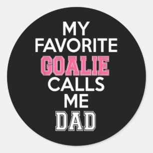 My Favourite Goalie Calls Me Dad Soccer Hockey Gir Classic Round Sticker