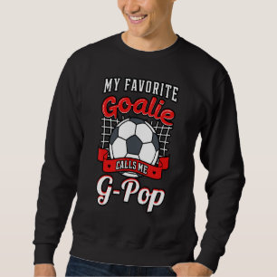 My Favourite Goalie Calls Me G Pop Soccer Player G Sweatshirt