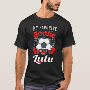 My Favourite Goalie Calls Me Lulu Soccer Player Gr T-Shirt