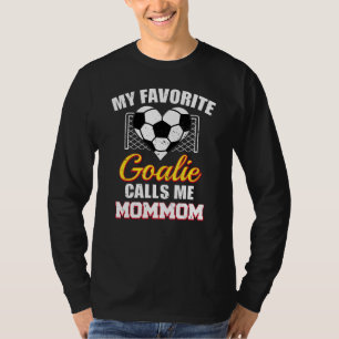 My Favourite Goalie Calls Me MomMom Soccer Goalkee T-Shirt