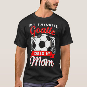 My Favourite Goalie Calls Me Mum Soccer Player 1 T-Shirt