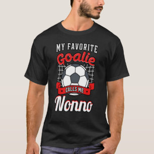 My Favourite Goalie Calls Me Nonno Soccer Player G T-Shirt