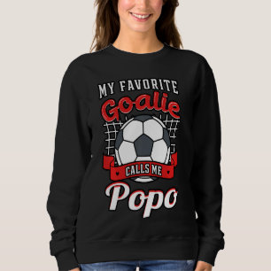 My Favourite Goalie Calls Me Popo Soccer Player Gr Sweatshirt