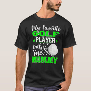 My Favourite Golf Player Calls Me Mummy Mother's D T-Shirt