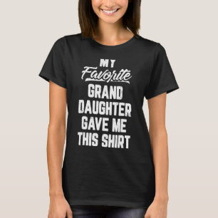 My Favourite Granddaughter Gave Me This  Father's  T-Shirt