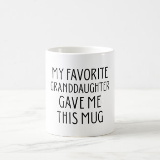 My Favourite Granddaughter Gave Me This Mug