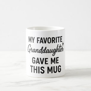 My Favourite Granddaughter Gave Me This Mug