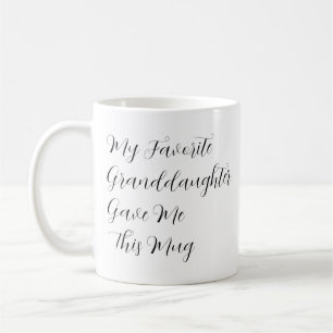 My Favourite Granddaughter Gave Me This Mug