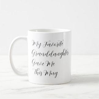 My Favourite Granddaughter Gave Me This Mug