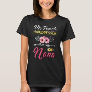 My Favourite Hairdresser Calls Me Nana Flowers Mot T-Shirt