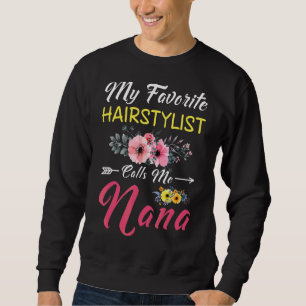 My Favourite Hairstylist Calls Me Nana Flowers Mot Sweatshirt