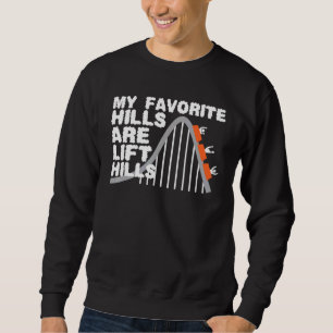 My Favourite Hills Are Lift Hills Roller Coaster Sweatshirt