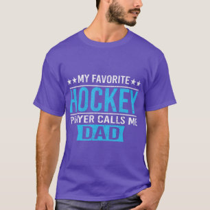 My Favourite Hockey Player Calls Me Dad Hockey Da T-Shirt