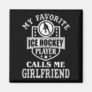 My Favourite Hockey Player Calls Me Girlfriend Ice Magnet