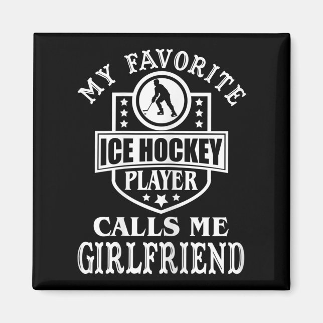 My Favourite Hockey Player Calls Me Girlfriend Ice Magnet (Front)