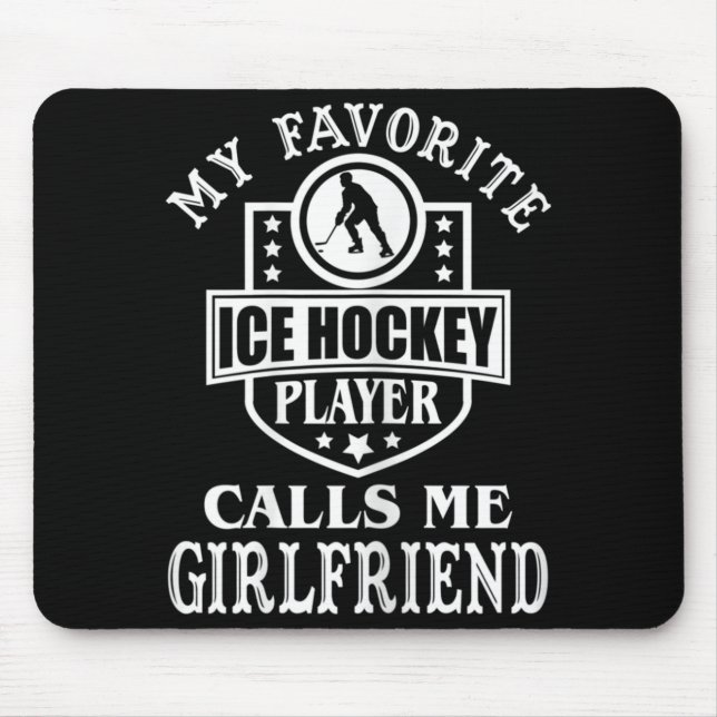 My Favourite Hockey Player Calls Me Girlfriend Ice Mouse Pad (Front)