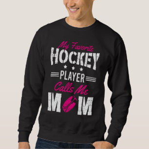 My Favourite Hockey Player Calls Me Mum Mother's D Sweatshirt