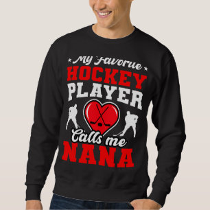My Favourite Hockey Player Calls Me Nana Mother's  Sweatshirt