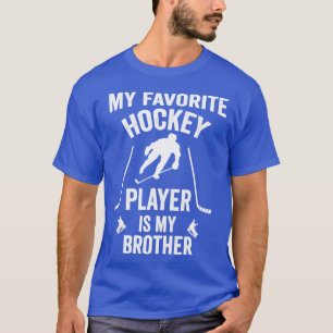 My favourite hockey player is my brother Hockey G T-Shirt