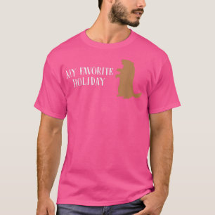My Favourite Holiday Ground Hog Groundhog day T-Sh T-Shirt