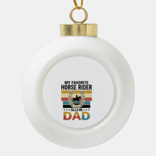 My Favourite Horse Rider Calls Me Dad Shirt Design Ceramic Ball Christmas Ornament