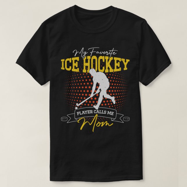 My Favourite Ice Hockey Player Calls Me Mum Funny T-Shirt (Design Front)