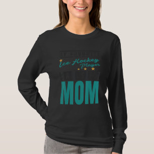 My Favourite Ice Hockey Player Calls Me Mum Ice Ho T-Shirt