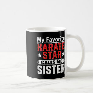 My Favourite Karate Star Calls Me Sister Coffee Mug