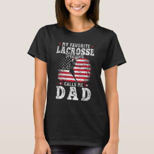My Favourite Lacrosse Player Calls Me Dad Fathers T-Shirt