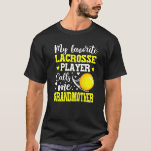 My Favourite Lacrosse Player Calls Me Grandmother  T-Shirt