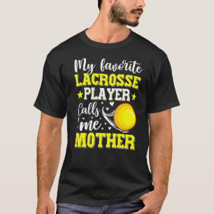 My Favourite Lacrosse Player Calls Me Mother Mothe T-Shirt
