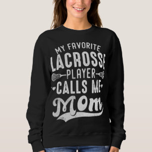 My Favourite Lacrosse Player Calls Me Mum Mother's Sweatshirt