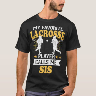 My Favourite Lacrosse Player Calls Me Sis 1 T-Shirt