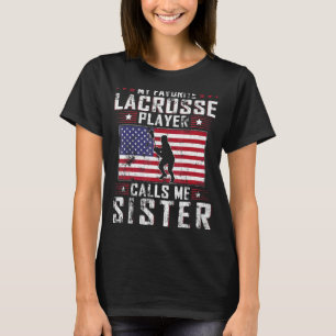 My Favourite Lacrosse Player Calls Me Sister Mothe T-Shirt