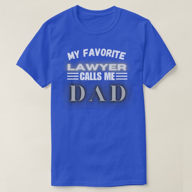 My Favourite Lawyer Calls Me Dad 1 T-Shirt (Design Front)