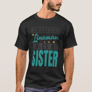 My Favourite Lineman Calls Me Sister Lineman Siste T-Shirt