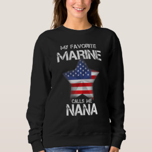 My Favourite Marine Calls Me Nana  Veteran Day Sweatshirt