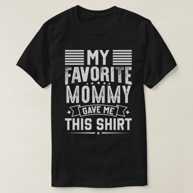 My Favourite MOMMY Gave Me This Shirt (Design Front)