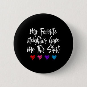My Favourite Neighbour Gave Me This Fun  6 Cm Round Badge