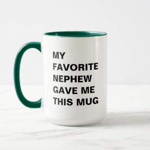 My Favourite Nephew Gave Me This Mug Funny