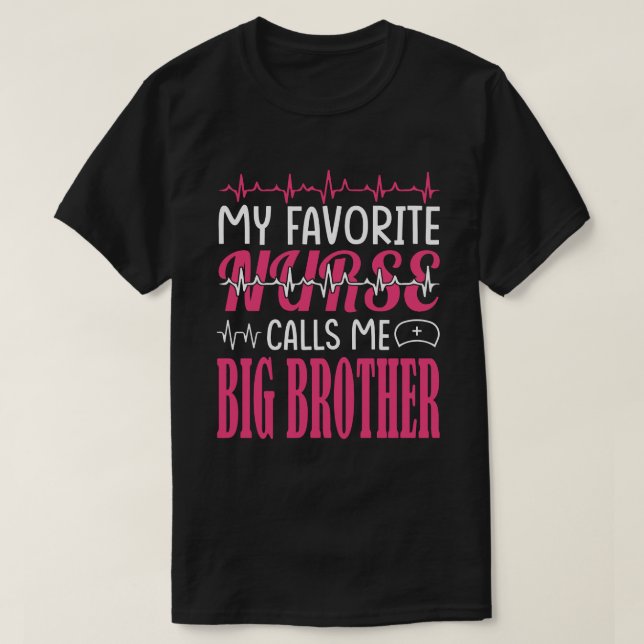My Favourite Nurse Call Me BIG BROTHER Motthers Da T-Shirt (Design Front)