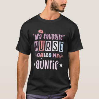 My favourite nurse calls me auntie, registered nur T-Shirt